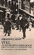 E-Book (epub) Yekl and the Imported Bridegroom and Other Stories of the New York Ghetto von Abraham Cahan