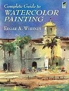 E-Book (epub) Complete Guide to Watercolor Painting von Edgar A. Whitney