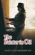 E-Book (epub) The Painter in Oil von Daniel Burleigh Parkhurst