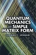 E-Book (epub) Quantum Mechanics in Simple Matrix Form von Thomas F. Jordan