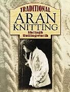 eBook (epub) Traditional Aran Knitting de Shelagh Hollingworth