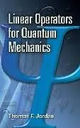 ePUB Linear Operators for Quantum Mechanics von Thomas F. Jordan