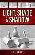 E-Book (epub) Light, Shade and Shadow von E. L. Koller