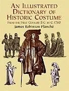 ePUB An Illustrated Dictionary of Historic Costume von James R. Planche