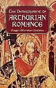 ePUB The Development of Arthurian Romance von Roger Sherman Loomis