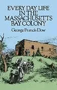 ePUB Every Day Life in the Massachusetts Bay Colony von George Francis Dow