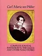 E-Book (epub) Complete Sonatas, Invitation to the Dance and Other Piano Works von Carl Maria Von Weber
