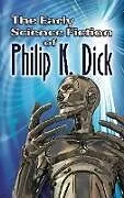 E-Book (epub) The Early Science Fiction of Philip K. Dick von Philip K. Dick