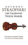 E-Book (epub) Anthony Stradivari the Celebrated Violin Maker von Francois-Joseph Fetis