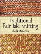 Kartonierter Einband Traditional Fair Isle Knitting von Sheila McGregor