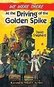 E-Book (epub) We Were There at the Driving of the Golden Spike von David Shepherd, William K. Plummer
