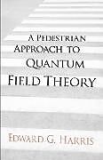 eBook (epub) A Pedestrian Approach to Quantum Field Theory de Edward G Harris