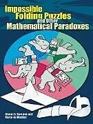 E-Book (epub) Impossible Folding Puzzles and Other Mathematical Paradoxes von Gianni A. Sarcone, Marie-Jo Waeber