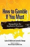ePUB How to Gamble If You Must von Lester E. Dubins, Leonard J. Savage