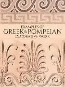 ePUB Examples of Greek and Pompeian Decorative Work von James Watt