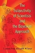 E-Book (epub) The Subjectivity of Scientists and the Bayesian Approach von S. James Press, Judith M. Tanur
