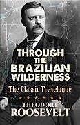 eBook (epub) Through the Brazilian Wilderness de Theodore Roosevelt