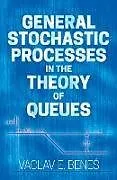 E-Book (epub) General Stochastic Processes in the Theory of Queues von Vaclav E. Benes