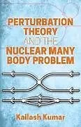 ePUB Perturbation Theory and the Nuclear Many Body Problem von Kailash Kumar
