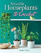 Couverture cartonnée Adorable Houseplants to Crochet de Marie Clesse