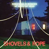 Shovels & Rope CD Something Is Working Up Above My Head