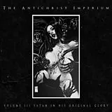 The Antichrist Imperium CD Volume III: Satan In His Original Glory