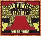 Ian Hunter & The Rant Band CD When I'M President