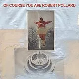 Robert Pollard LP (Vinyl) Of Course You Are (Vinyl)