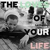 Leithauser,Hamilton Vinyl The Loves Of Your Life