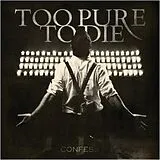 Too Pure To Die CD Confess
