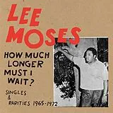 Lee Moses CD How Much Longer Must I Wait? Singles & Rarities 19