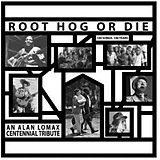Alan Lomax Vinyl Root Hog Or Die - 100 Years, 100 Songs