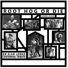 Alan Lomax Vinyl Root Hog Or Die - 100 Years, 100 Songs