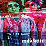 Milk Kan Maxi Single (analog) The Glitch County Ep