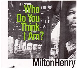 Milton Henry CD Who Do You Think I Am?