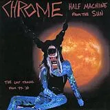 Chrome LP (Vinyl) Half Machine From The Sun: Lost Tracks '79-80