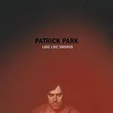Patrick Park LP (Vinyl) Love Like Swords