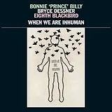 Bryce Dessner, Eighth Bonnie ''prince'' Billy LP (analog) When We Are Inhuman