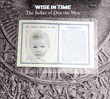 Wise in Time CD The Ballad Of Den The Men