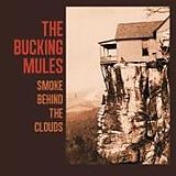 The Bucking Mules CD Smoke Behind the Clouds