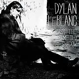DYLAN LEBLANC LP (Vinyl) Cast The Same Old Shadow (Vinyl)