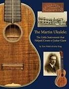 Couverture cartonnée The Martin Ukulele de John King, Tom Walsh