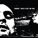 Bored! Vinyl TAKE IT OUT ON YOU