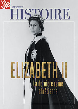 Revue Vie, hors-série (La). Elizabeth II : la dernière reine chrétienne de Revue