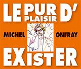 Michel Onfray CD Le Pur Plaisir D'exister - Confere