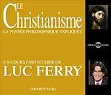  Le christianisme, la pensée philosophique expliquée : un cours particulier de Luc Ferry von Luc Ferrry