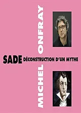  Sade, déconstruction d'un mythe von Michel Onfray