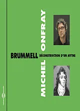  Brummell : déconstruction d'un mythe von Michel Onfray