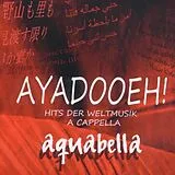 Aquabella CD Ayadooeh! - Hits Der Weltmusik A Cappella