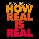 BuschMusic CD How Real Is Real